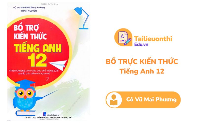 Bổ trợ kiến thức Tiếng Anh 12 Cô Vũ Mai Phương PDF